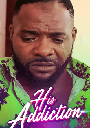 His Addiction (2017) - Nollywire