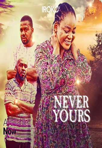 Never Yours (2018) - Nollywire