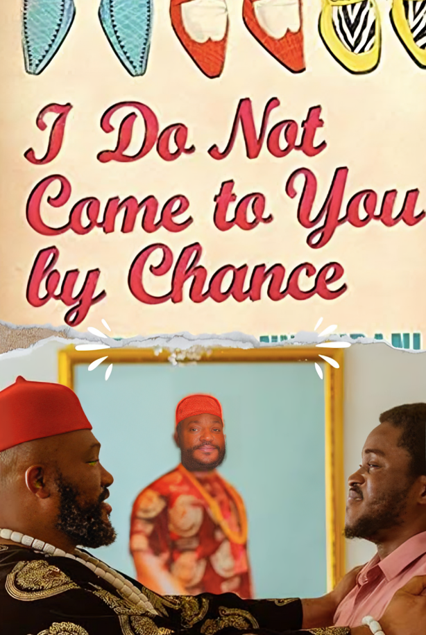 I Do Not Come to You by Chance (2024) - Nollywire